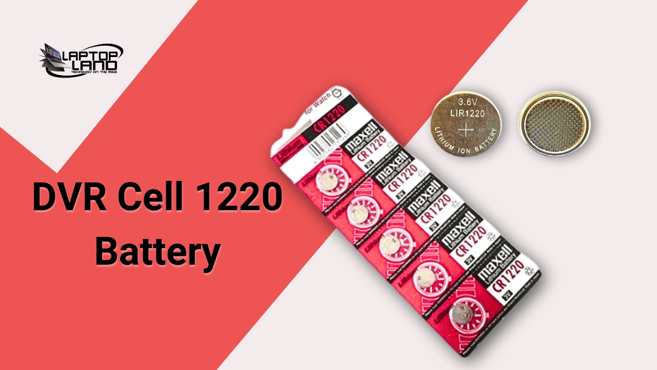 How to Choose the Right DVR Cell 1220 Battery for Your Device
